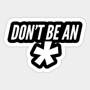 Don't Be An * (Dark Version) Sticker